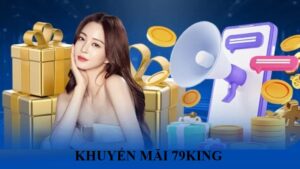Cập nhật khuyến mãi 79KING mới nhất không thể bỏ qua