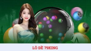 Lô đề 79KING – Siêu phẩm săn thưởng cực lớn năm 2025